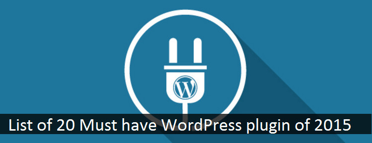 List of 20 Must have WordPress plugin of 2015