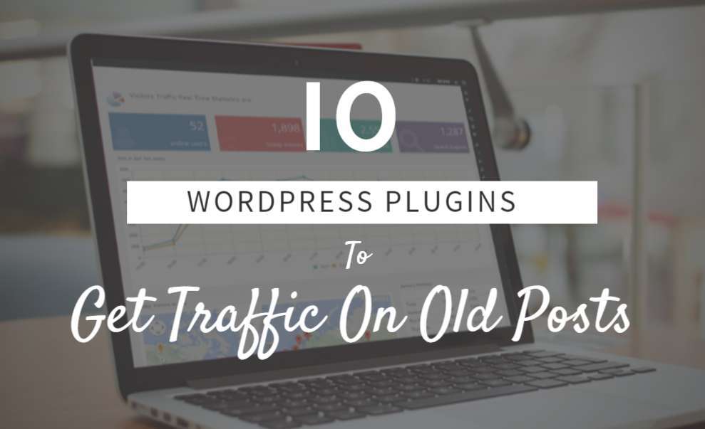 10 WordPress plugin to Get traffic on old posts